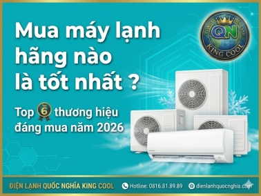 Mua máy lạnh hãng nào là tốt nhất ? Top 6 thương hiệu đáng mua năm 2026